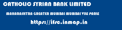 CATHOLIC SYRIAN BANK LIMITED  MAHARASHTRA GREATER MUMBAI MUMBAI VILE PARLE  ifsc code